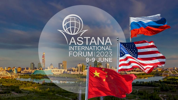 «Астана Халықаралық форумы – 2023»:. Әлем назарындағы геосаяси кеңістік